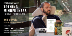 Trening mindfulness - uważności (MBSR) we Wrocławiu, start 7 kwietnia 2026