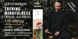Trening mindfulness - uważności (MBSR) w Katowicach, start 10 kwietnia 2026
